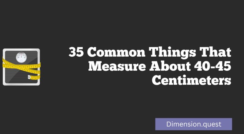 35 Common Things That Measure About 40-45 Centimeters