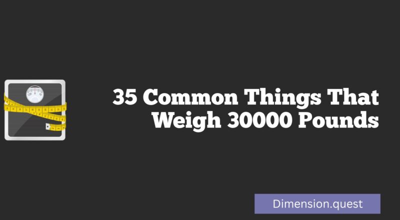 35 Common Things That Weigh 30000 Pounds