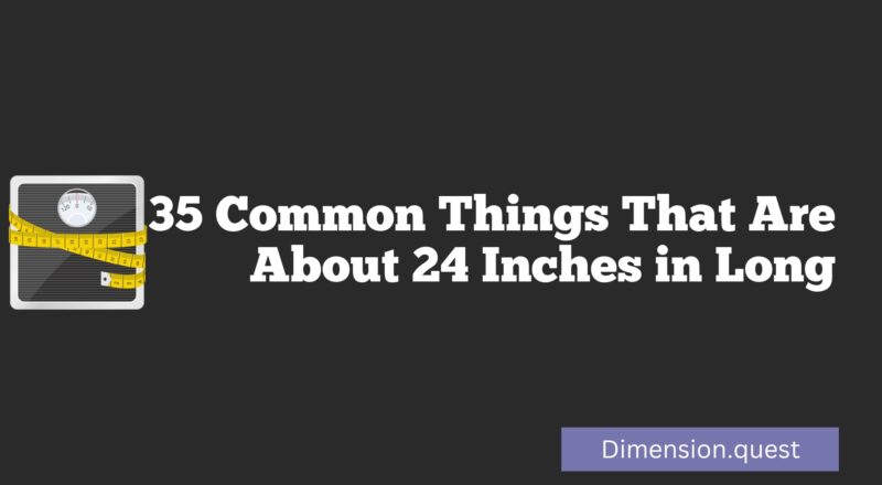 35 Common Things That Are About 24 Inches in Long